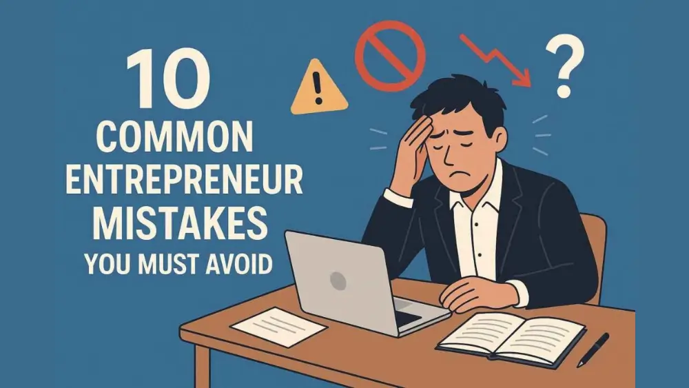 Illustration of a stressed entrepreneur sitting at a desk with a laptop, notebook, and papers, holding his head in frustration. Surrounding him are warning icons including a caution sign, prohibition symbol, red downward arrow, and question mark. On the left, bold text reads ‘10 Common Entrepreneur Mistakes You Must Avoid.’”