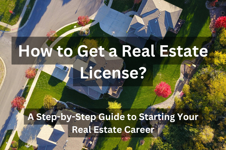 how to get a real estate license and costs of getting a real estate licence