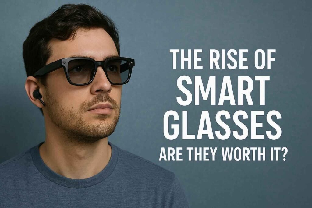 Man wearing smart glasses and wireless earbuds with a serious expression, next to the text “The Rise of Smart Glasses – Are They Worth It?” on a blue background.