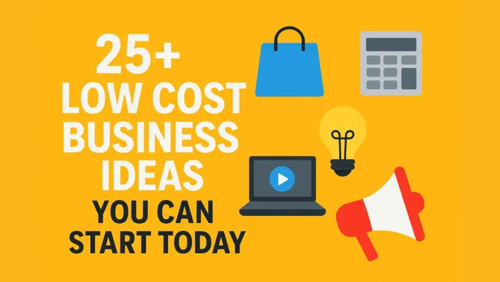 Eye-catching digital graphic with bold text reading '25+ Low Cost Business Ideas You Can Start Today' on a modern background featuring icons of entrepreneurship, money, light bulbs, and growth.
