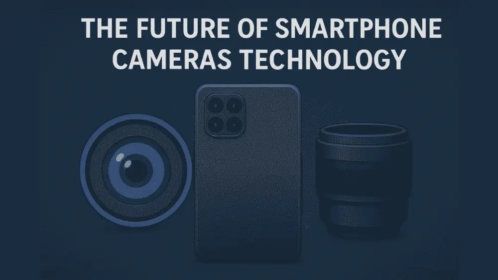 A digital illustration showing a large camera lens on the left, a modern smartphone with four rear cameras in the center, and a professional camera lens on the right. The background is dark blue with subtle circuit patterns, and bold white text at the top reads, “THE FUTURE OF SMARTPHONE CAMERAS TECHNOLOGY."