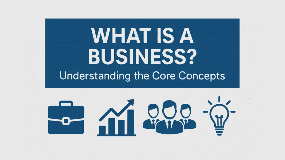 A digital graphic with a blue rectangular header displaying the white text “WHAT IS A BUSINESS?” and the subtitle “Understanding the Core Concepts” underneath. Below the header are four blue icons on a light background: a briefcase, a rising bar chart with an arrow, a group of three businesspeople, and a lightbulb, symbolizing key elements of business such as work, growth, teamwork, and ideas.