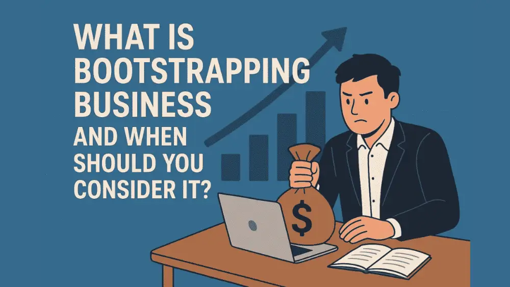 Illustration of a determined entrepreneur sitting at a desk with a laptop and notebook, holding a bag of money. Behind him, bar charts and an upward arrow symbolize business growth. On the left, large text reads ‘What Is Bootstrapping Business and When Should You Consider It?